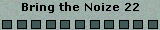 Bring the Noize 22