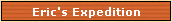 Eric's Expedition